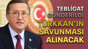 Tebligat gönderildi Türkkan’ın savunması alınacak
